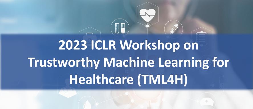 [ICLR 2023 Workshop] 1st TML4H Workshop Successfully Concluded & Call for Papers for JHBI Special Issue